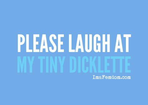 Want your dicklette laughed at?