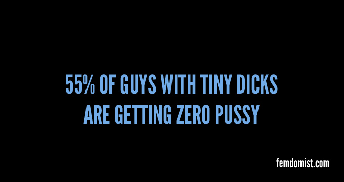 Tiny dicks get zero pussy