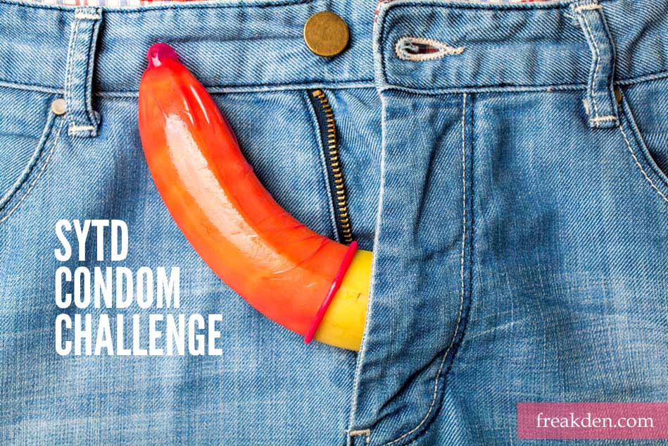 How to do the SYTD Condom Challenge