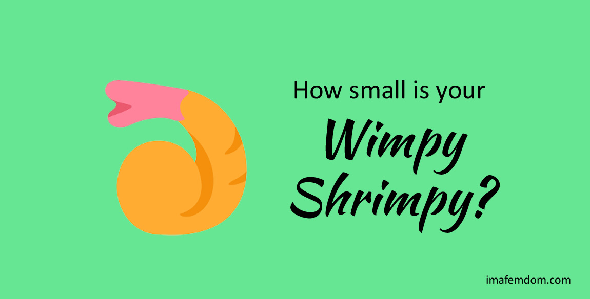 How small is your wimpy shrimpy?