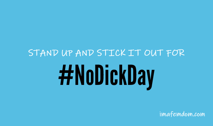 #NoDickDay