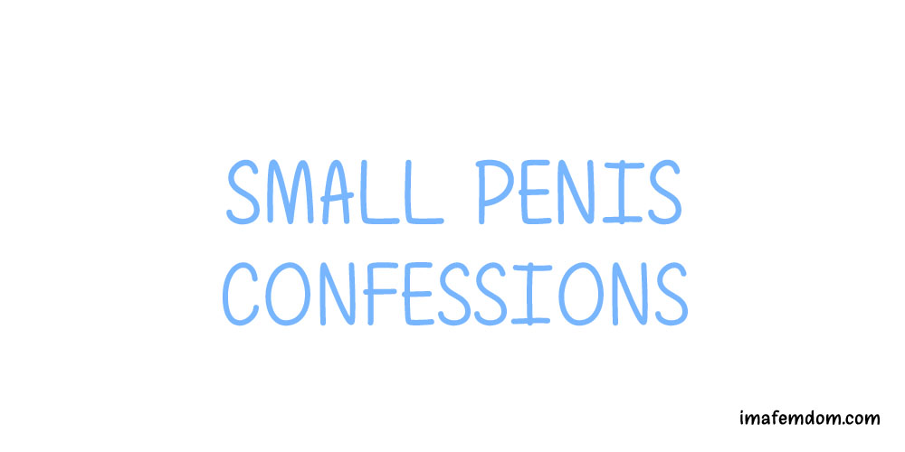 Small penis confessions.
