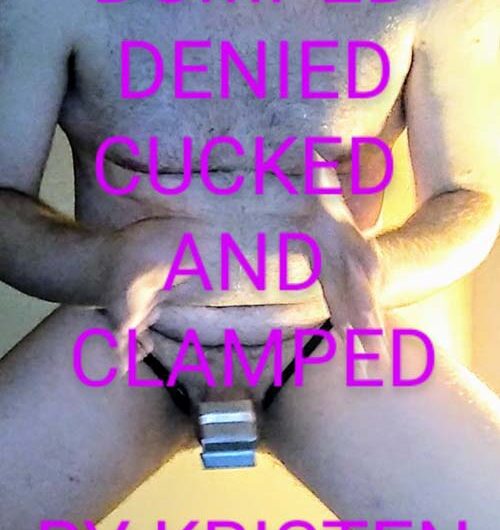 Dumped, denied, cucked and clamped