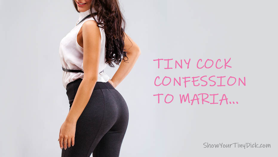 Tiny penis confession to Maria